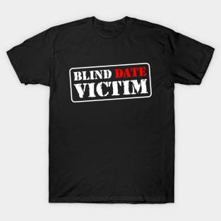 Blind date victim T-Shirt